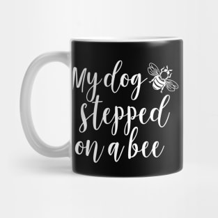 My dog stepped on a bee Mug